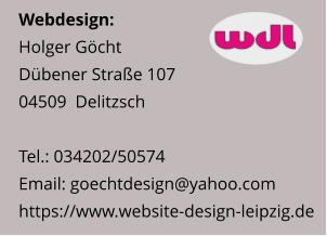 Webdesign:Holger Göcht Dübener Straße 107 04509  DelitzschTel.: 034202/50574Email: goechtdesign@yahoo.com https://www.website-design-leipzig.de